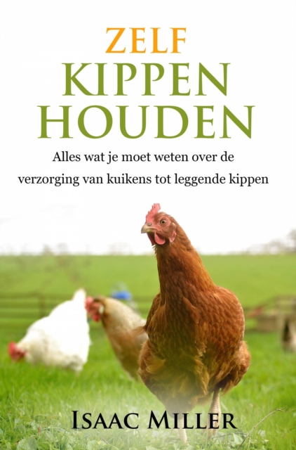 Book Cover for Zelf kippen houden  -  Alles wat je moet weten over de verzorging van kuikens tot leggende kippen by Isaac Miller