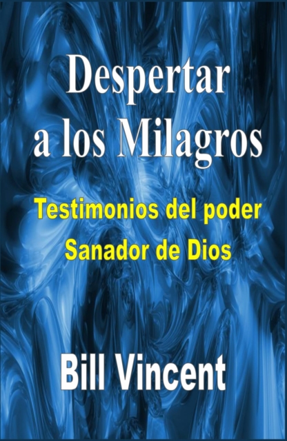 Book Cover for Despertar a los milagros: testimonios del poder sanador de Dios by Bill Vincent