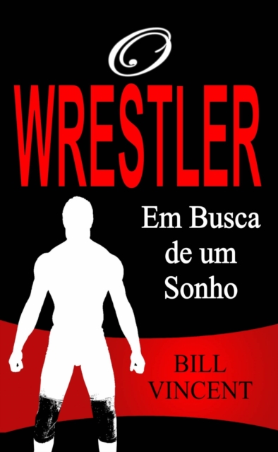 Book Cover for O Wrestler - Em Busca de um Sonho by Bill Vincent