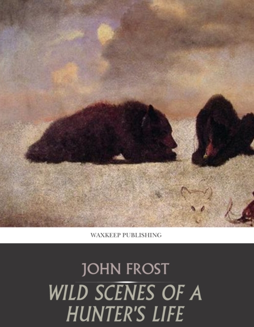 Book Cover for Wild Scenes of a Hunter's Life by John Frost