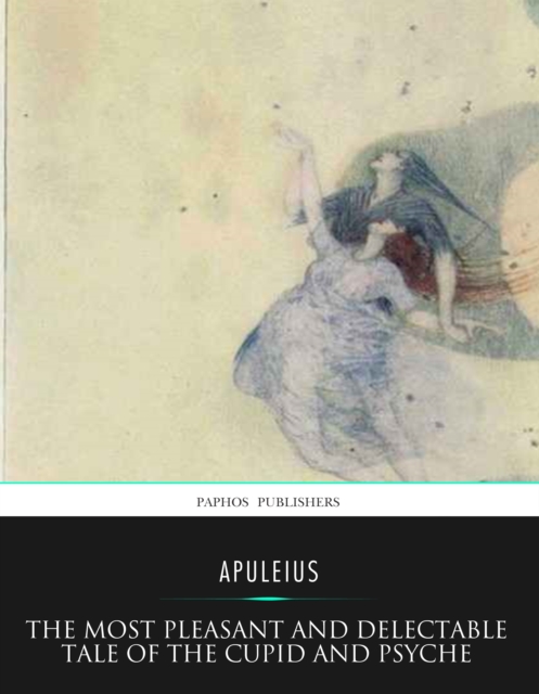 Book Cover for Most Pleasant and Delectable Tale of the Cupid and Psyche by Apuleius