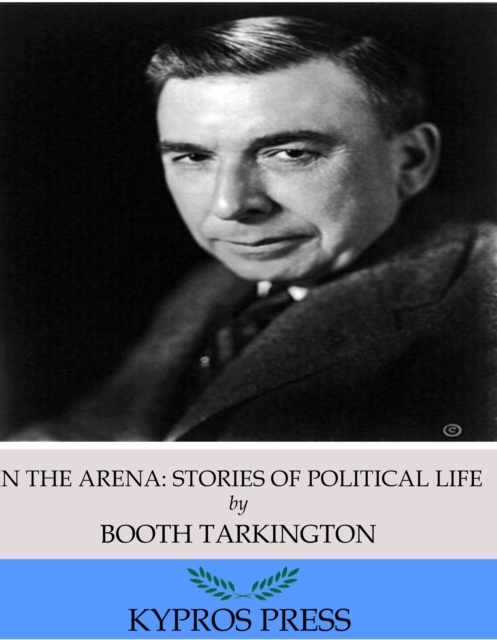 Book Cover for In the Arena: Stories of Political Life by Booth Tarkington