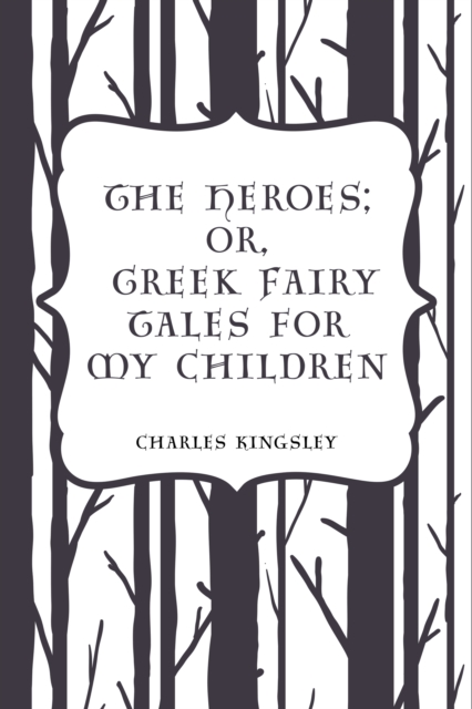 Book Cover for Heroes; Or, Greek Fairy Tales for My Children by Charles Kingsley