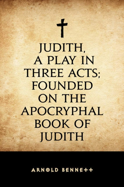 Judith, a Play in Three Acts; Founded on the Apocryphal Book of Judith