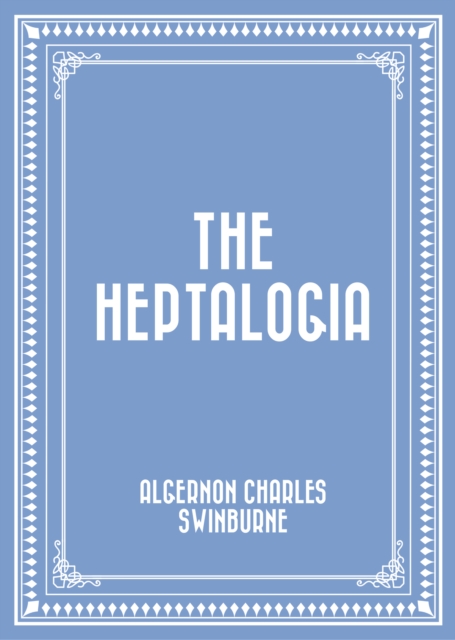 Book Cover for Heptalogia by Algernon Charles Swinburne