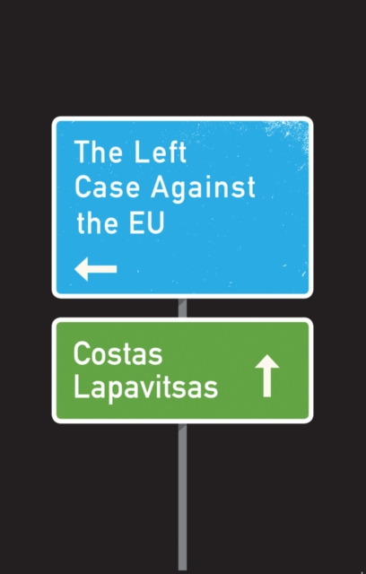 Book Cover for Left Case Against the EU by Costas Lapavitsas