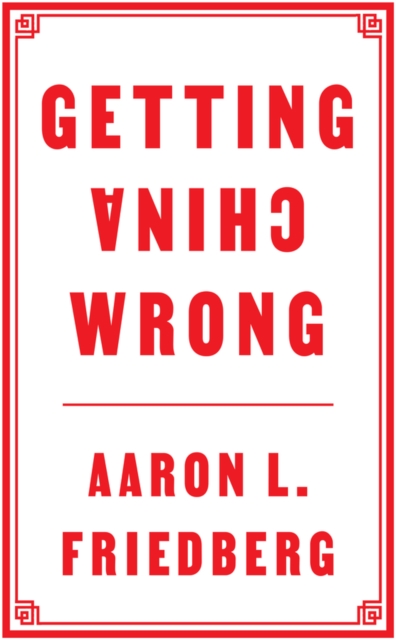 Book Cover for Getting China Wrong by Aaron L. Friedberg