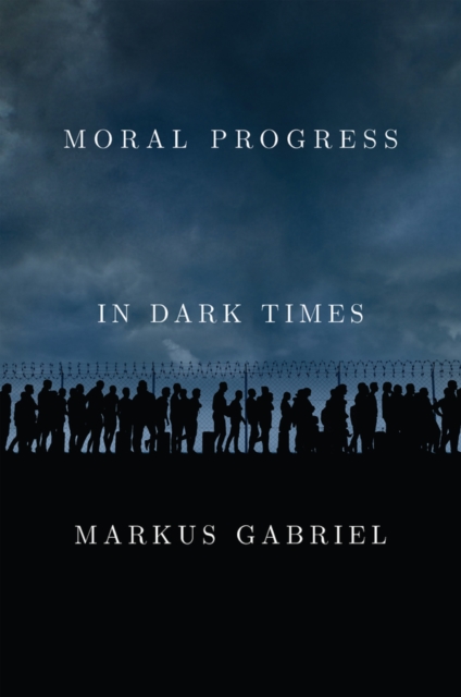 Book Cover for Moral Progress in Dark Times by Markus Gabriel