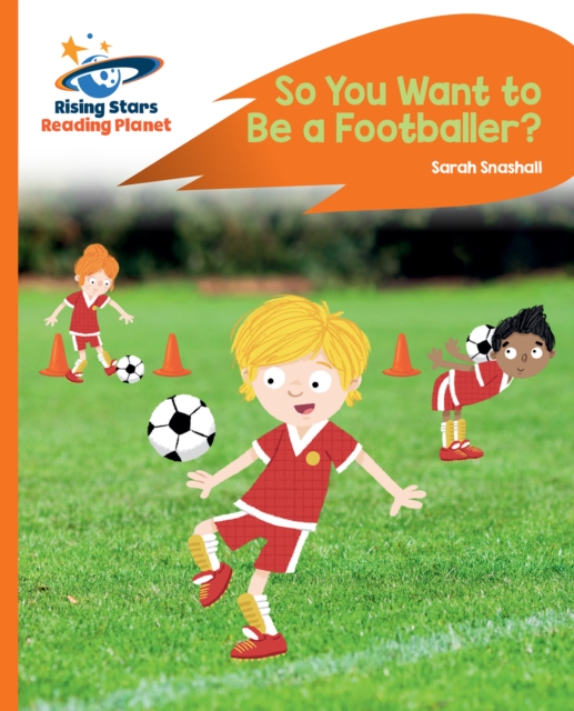 Book Cover for Reading Planet - So You Want to be a Footballer? - Orange: Rocket Phonics by Sarah Snashall