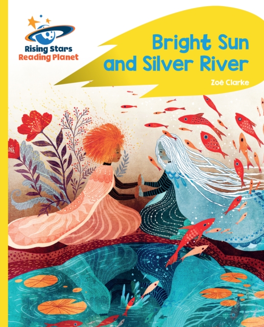 Reading Planet - Bright Sun and Silver River - Yellow Plus: Rocket Phonics