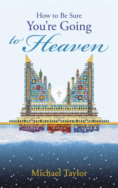 Book Cover for How to Be Sure You'Re Going to Heaven by Michael Taylor