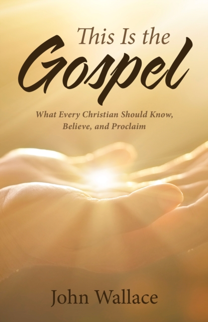 Book Cover for This Is the Gospel by John Wallace