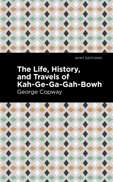 Book Cover for Life, History and Travels of Kah-Ge-Ga-Gah-Bowh by George Copway