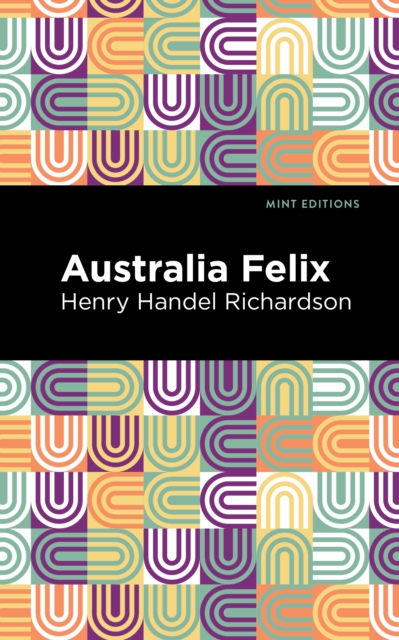 Book Cover for Australia Felix by Henry Handel Richardson