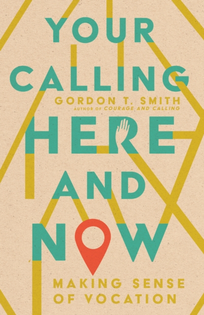 Book Cover for Your Calling Here and Now by Gordon T. Smith