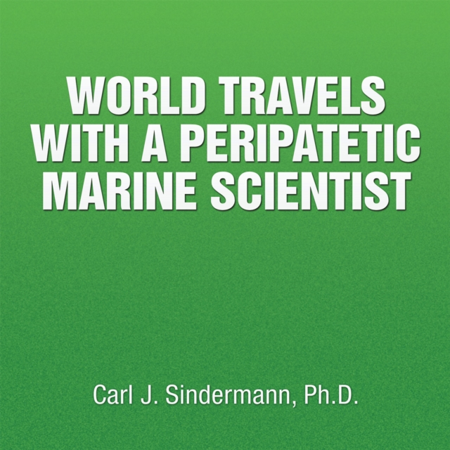 Book Cover for World Travels with a Peripatetic Marine Scientist by Carl J. Sindermann