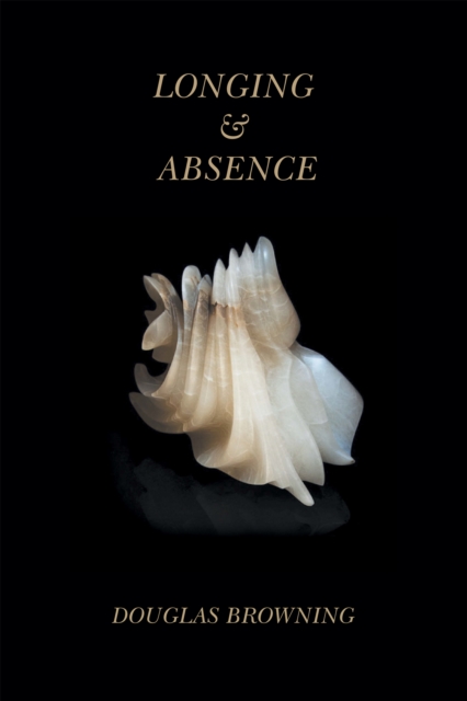 Book Cover for Longing & Absence by Douglas Browning