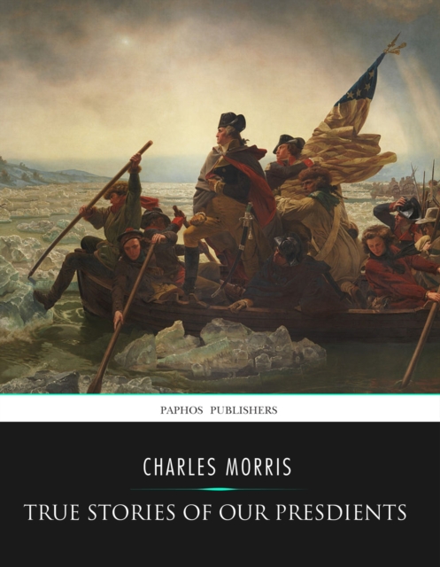 Book Cover for True Stories of Our Presidents by Charles Morris