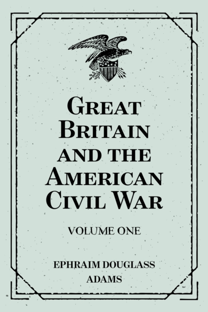 Book Cover for Great Britain and the American Civil War: Volume One by Ephraim Douglass Adams