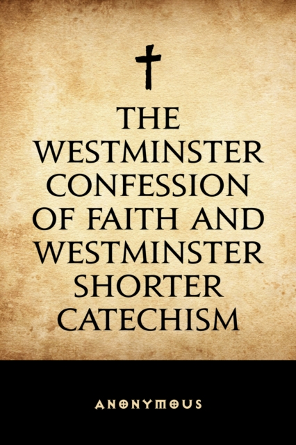 Book Cover for Westminster Confession of Faith and Westminster Shorter Catechism by Anonymous