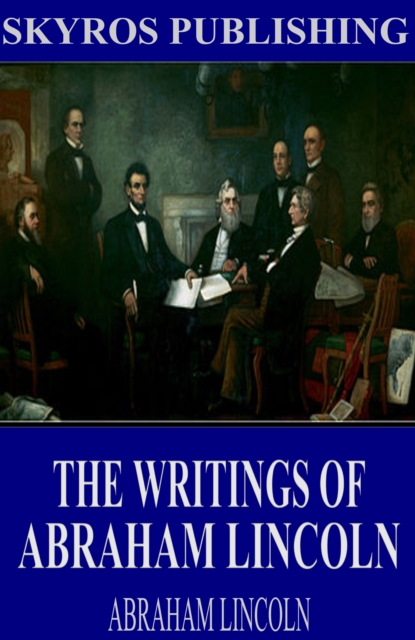 Book Cover for Writings of Abraham Lincoln: All Volumes by Abraham Lincoln