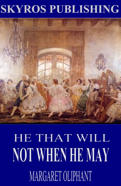 Book Cover for He That Will Not When He May by Margaret Oliphant