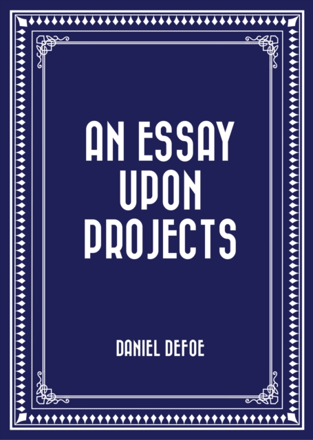 Book Cover for Essay Upon Projects by Daniel Defoe