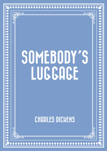 Book Cover for Somebody's Luggage by Charles Dickens