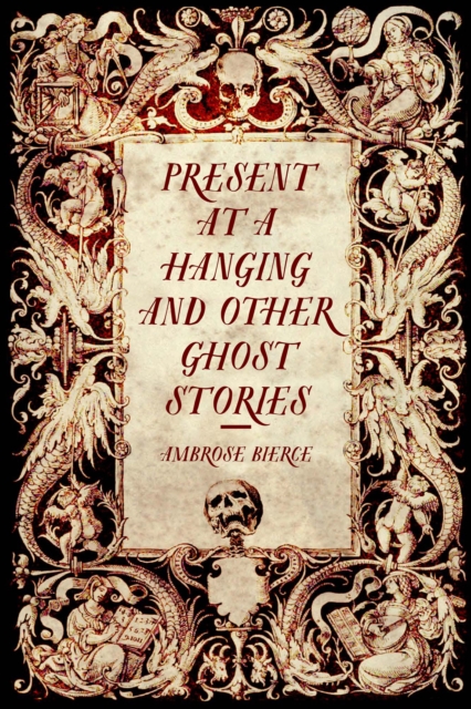 Book Cover for Present at a Hanging and Other Ghost Stories by Ambrose Bierce