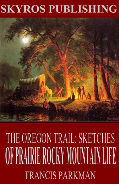 Book Cover for Oregon Trail: Sketches of Prairie and Rocky-Mountain Life by Francis Parkman