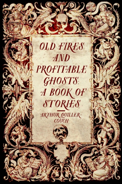 Book Cover for Old Fires and Profitable Ghosts: A Book of Stories by Arthur Quiller-Couch