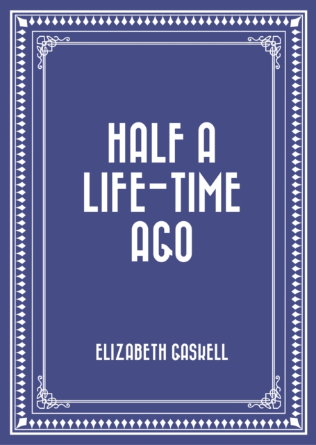 Book Cover for Half a Life-time Ago by Elizabeth Gaskell