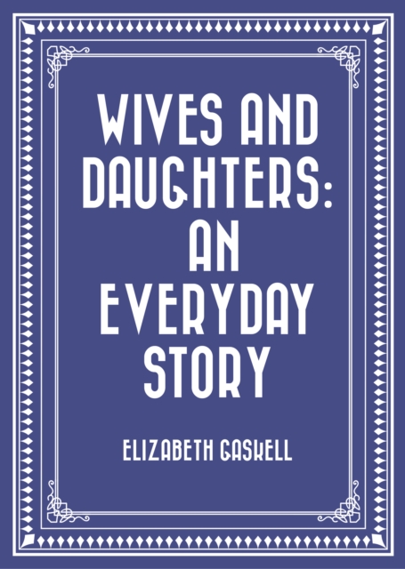 Wives and Daughters: An Everyday Story