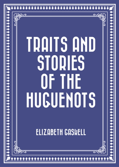 Book Cover for Traits and Stories of the Huguenots by Elizabeth Gaskell