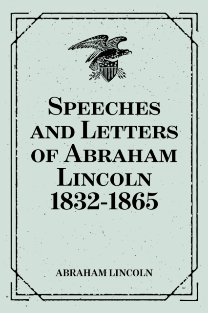 Book Cover for Speeches and Letters of Abraham Lincoln 1832-1865 by Abraham Lincoln