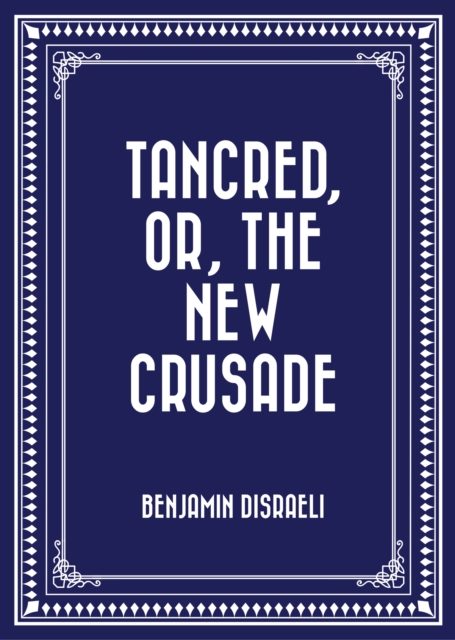 Book Cover for Tancred, or, The New Crusade by Benjamin Disraeli