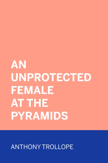 Book Cover for Unprotected Female at the Pyramids by Anthony Trollope