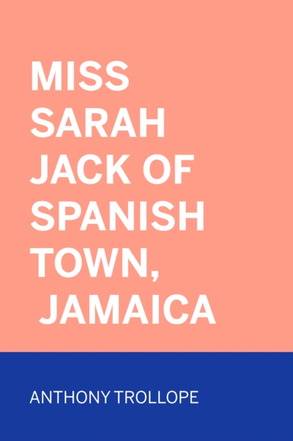 Book Cover for Miss Sarah Jack of Spanish Town, Jamaica by Anthony Trollope