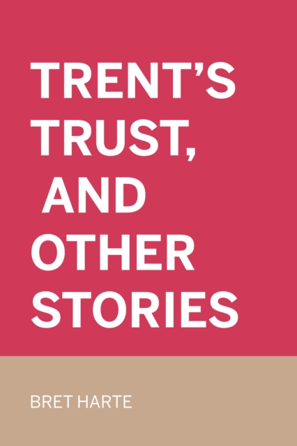 Trent's Trust, and Other Stories