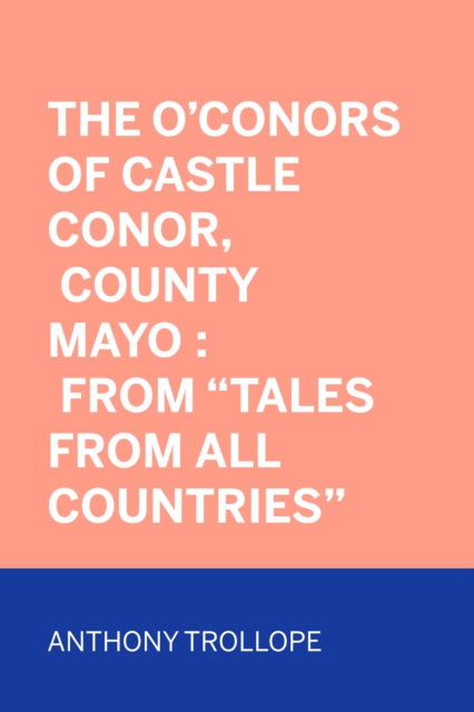 Book Cover for O'Conors of Castle Conor, County Mayo : From &quote;Tales from All Countries&quote; by Anthony Trollope