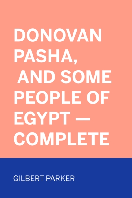 Book Cover for Donovan Pasha, and Some People of Egypt - Complete by Gilbert Parker