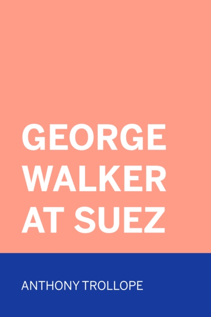 Book Cover for George Walker at Suez by Anthony Trollope