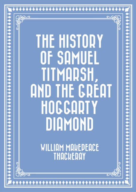 History of Samuel Titmarsh, and The Great Hoggarty Diamond