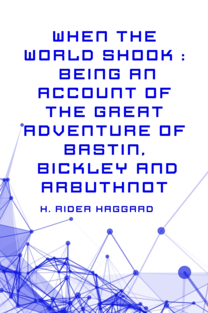 Book Cover for When the World Shook : Being an Account of the Great Adventure of Bastin, Bickley and Arbuthnot by H. Rider Haggard