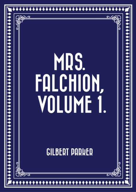 Book Cover for Mrs. Falchion, Volume 1. by Gilbert Parker