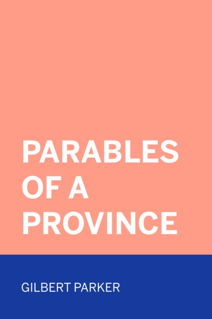 Book Cover for Parables of a Province by Gilbert Parker