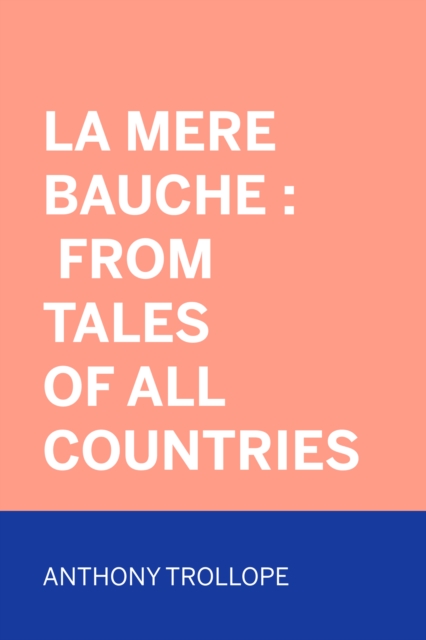 Book Cover for La Mere Bauche : From Tales of All Countries by Anthony Trollope