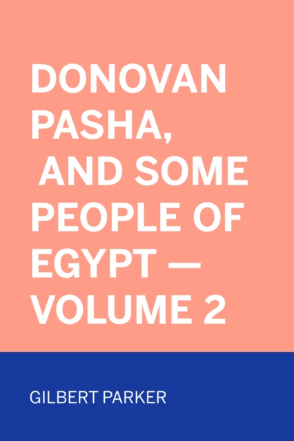 Book Cover for Donovan Pasha, and Some People of Egypt - Volume 2 by Gilbert Parker