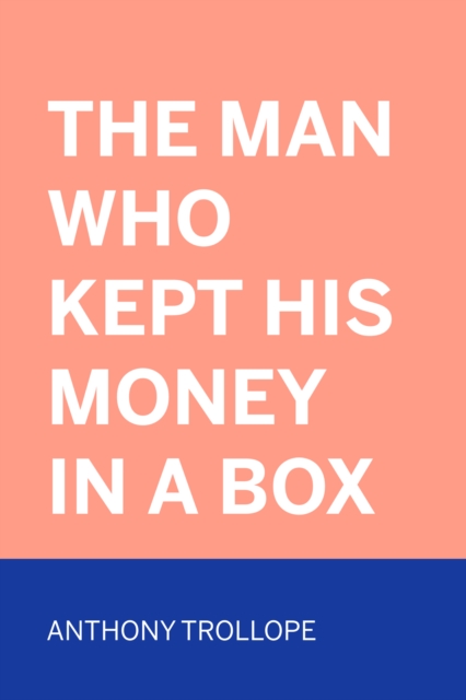 Book Cover for Man Who Kept His Money in a Box by Anthony Trollope