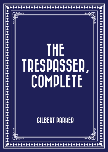 Book Cover for Trespasser, Complete by Gilbert Parker